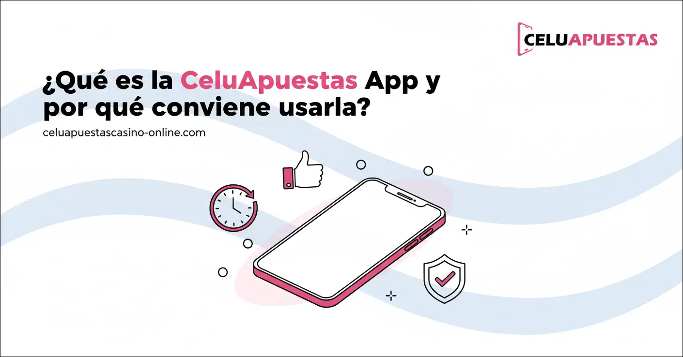 ¿Qué es la CeluApuestas App y por qué conviene usarla?