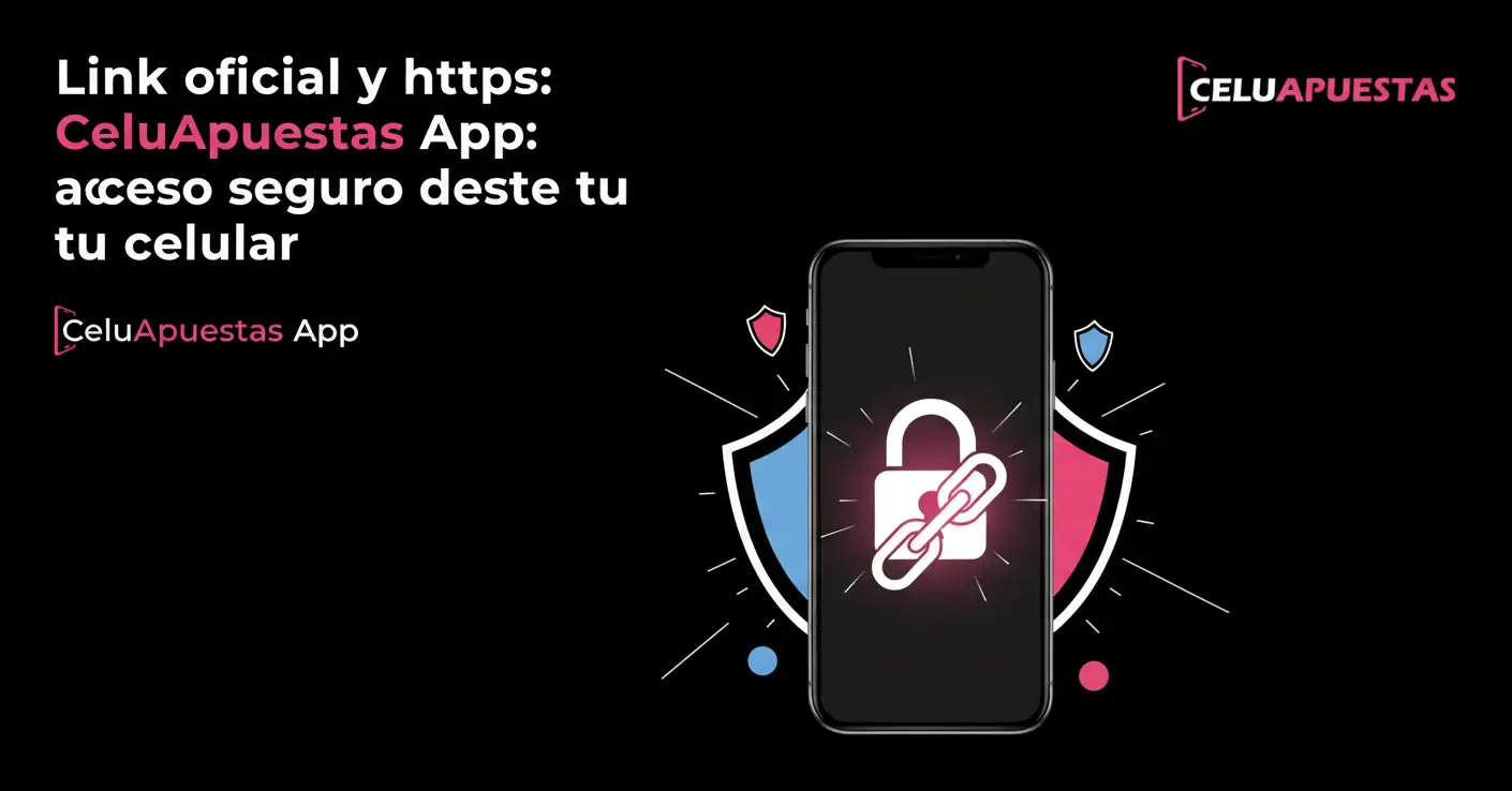 Link oficial y https CeluApuestas App: acceso seguro desde tu celular