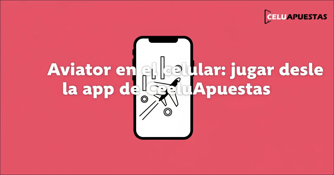 Aviator en el celular: jugar desde la app de CeluApuestas