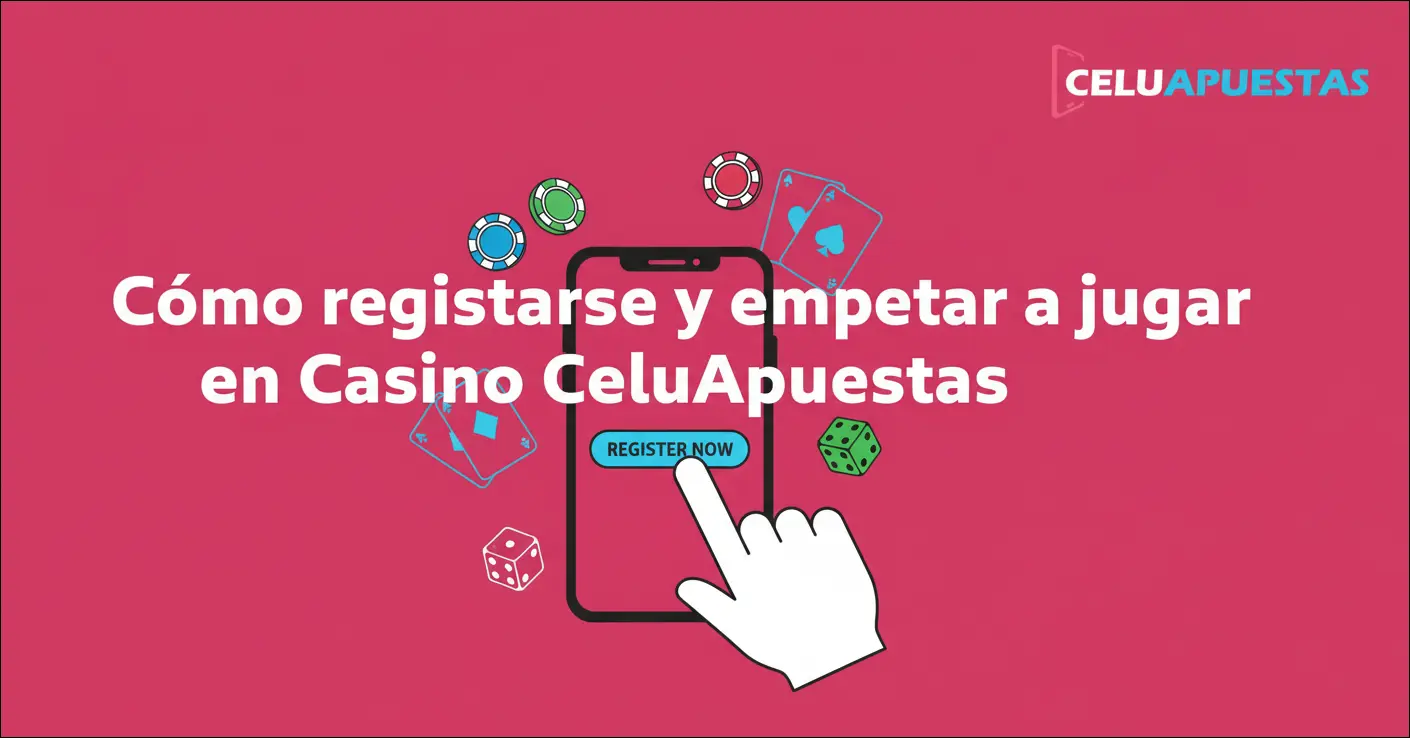 Cómo registrarse y empezar a jugar en Casino CeluApuestas