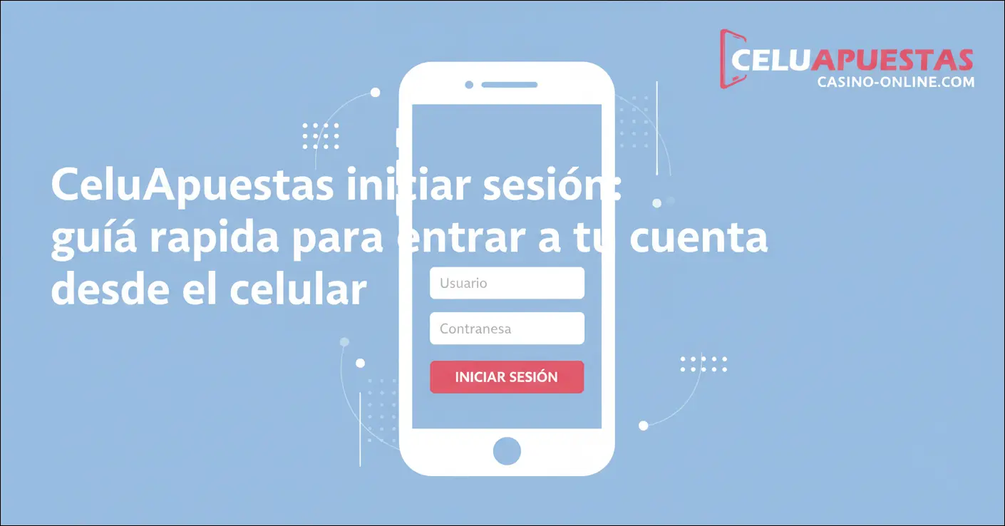 CeluApuestas iniciar sesión: guía rápida para entrar a tu cuenta desde el celular