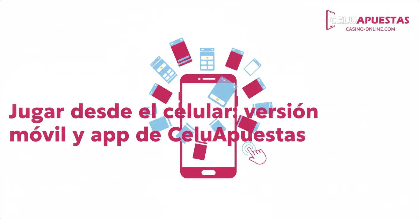 Jugar desde el celular: versión móvil y app de CeluApuestas